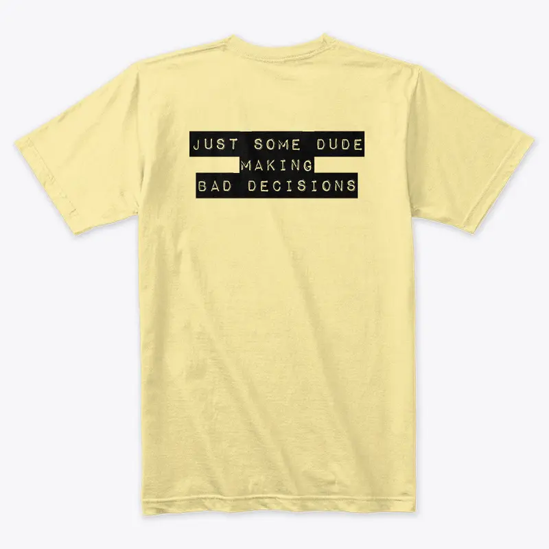 Bad Decisions, Good Dude Tee