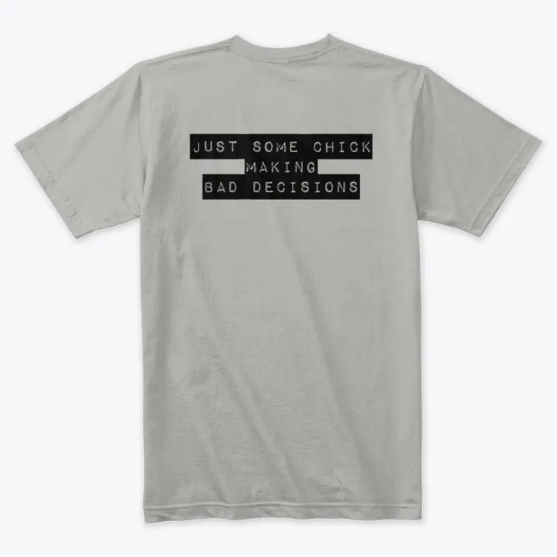 Bad Decisions, Good Chick Tee