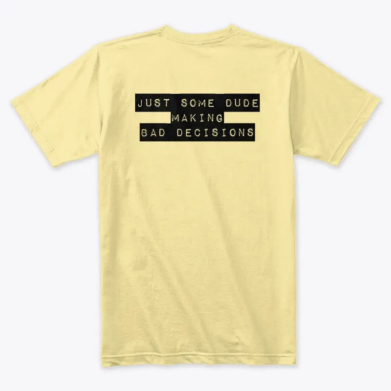 Bad Decisions, Good Dude Tee